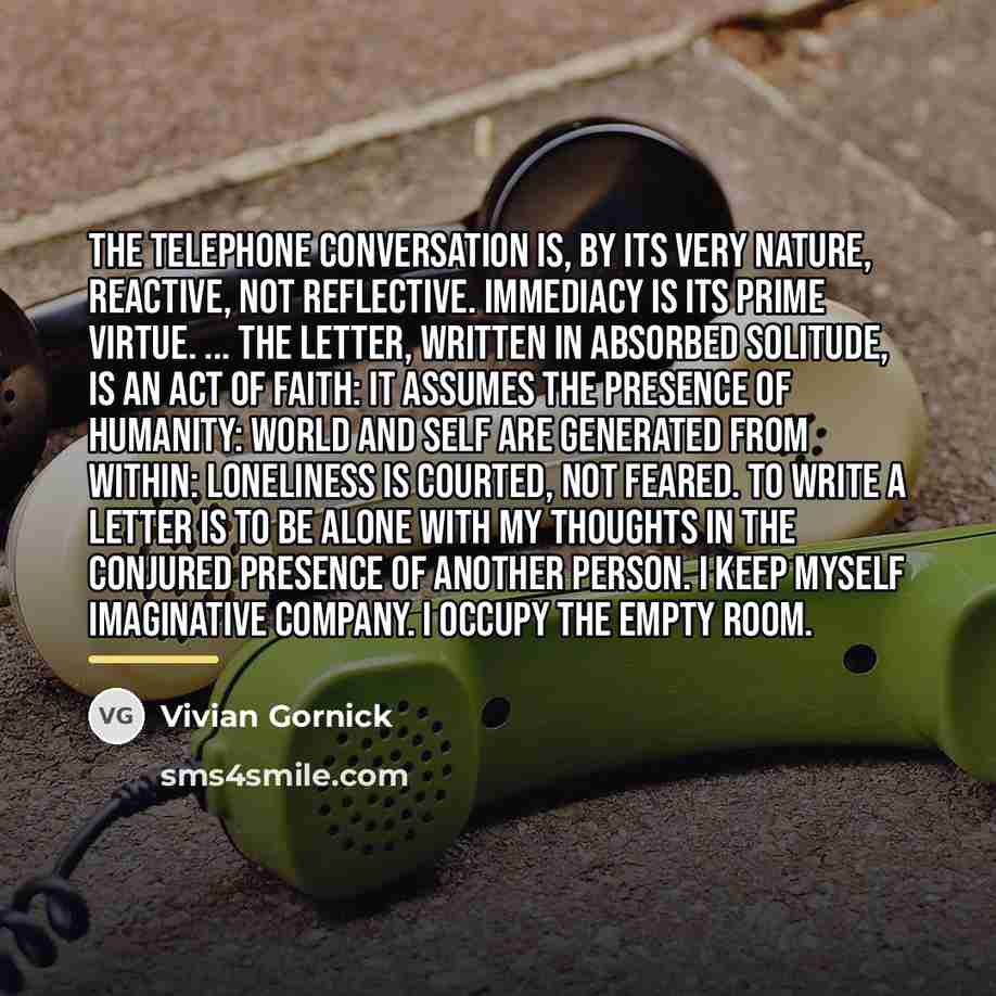 “The telephone conversation is, by its very nature, reactive, not…” quote by Vivian Gornick