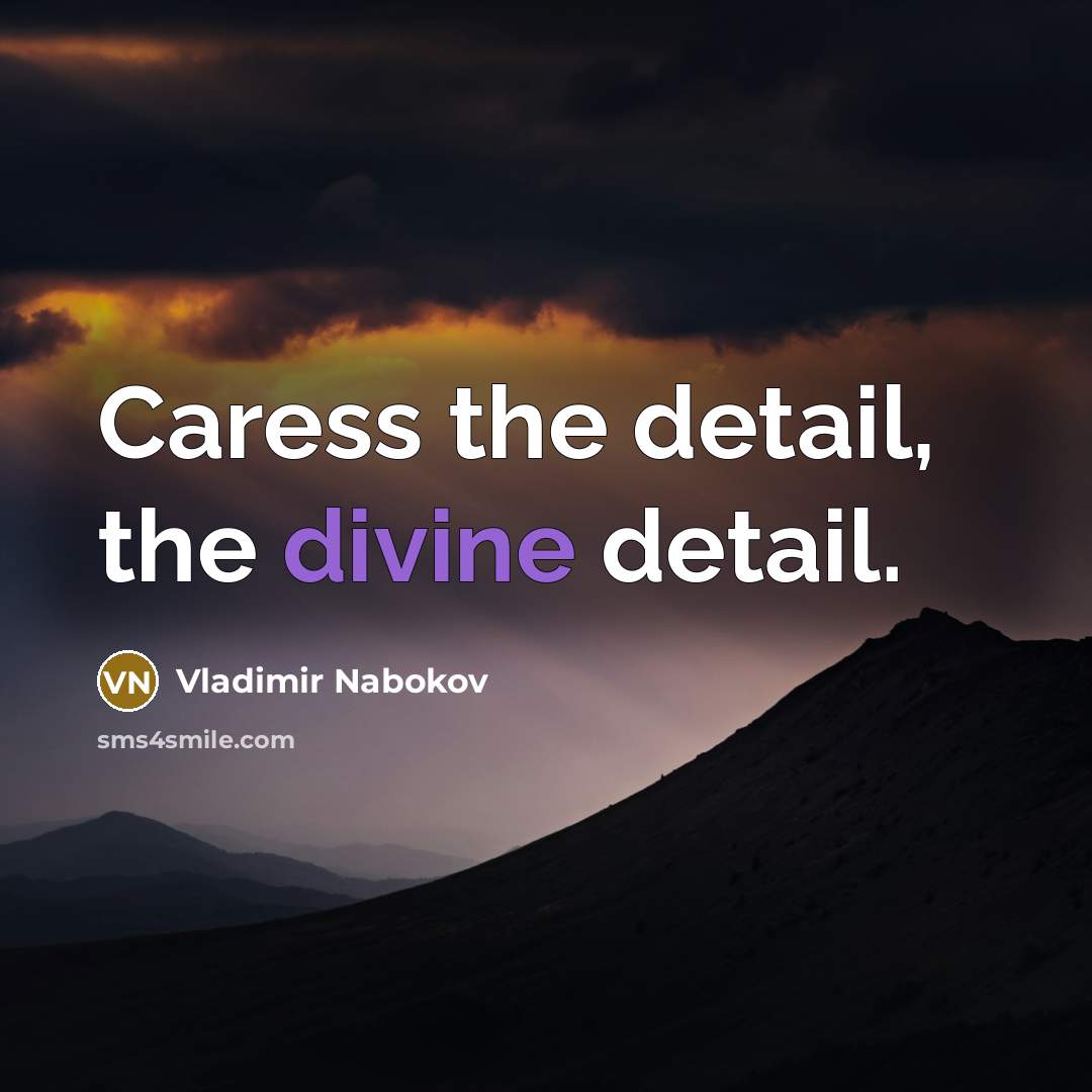 “Caress the detail, the divine detail.…” quote by Vladimir Nabokov