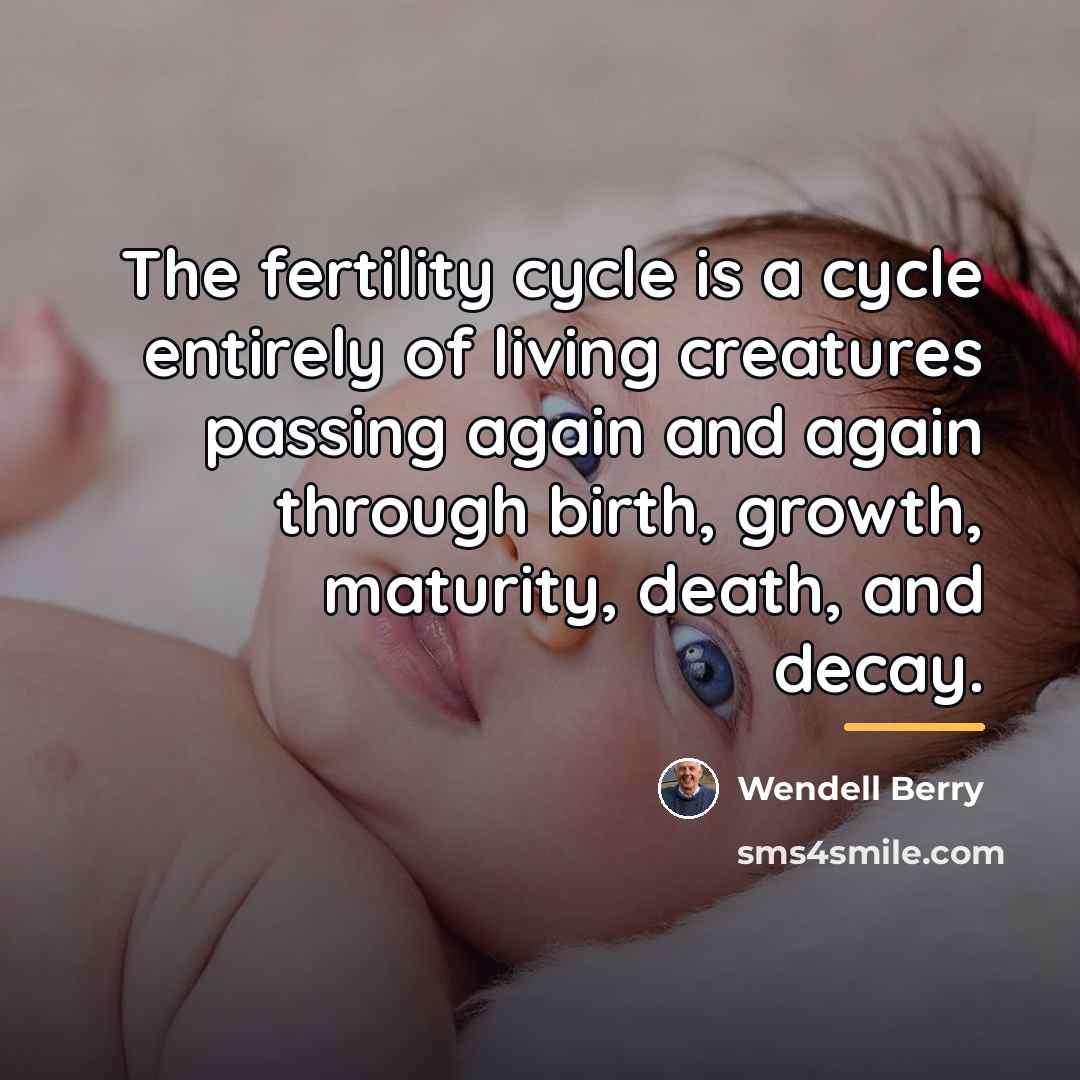 “The fertility cycle is a cycle entirely of living creatures…” quote by Wendell Berry