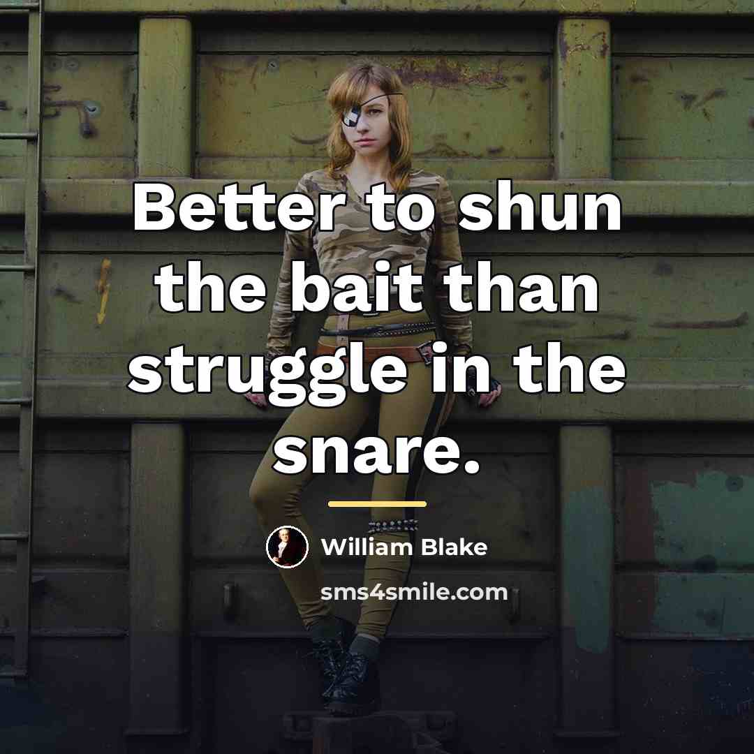 “Better to shun the bait than struggle in the snare.…” quote by William Blake