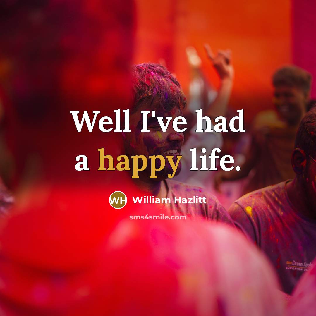 “Well I've had a happy life.…” quote by William Hazlitt