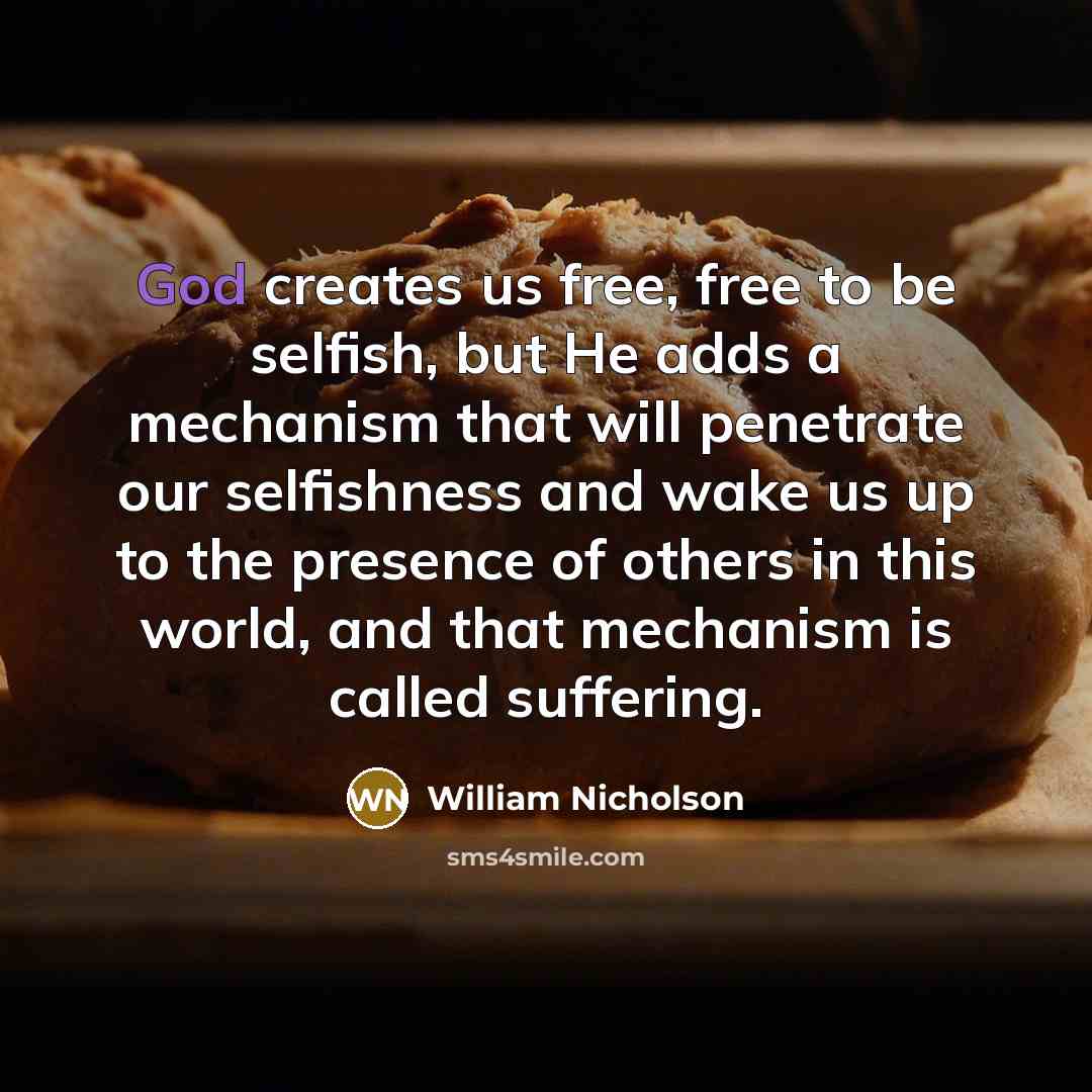 “God creates us free, free to be selfish, but He…” quote by William Nicholson
