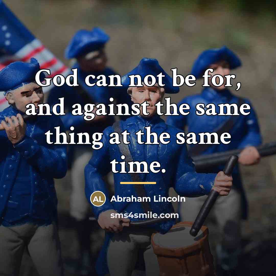 “God can not be for, and against the same thing…” quote by Abraham Lincoln