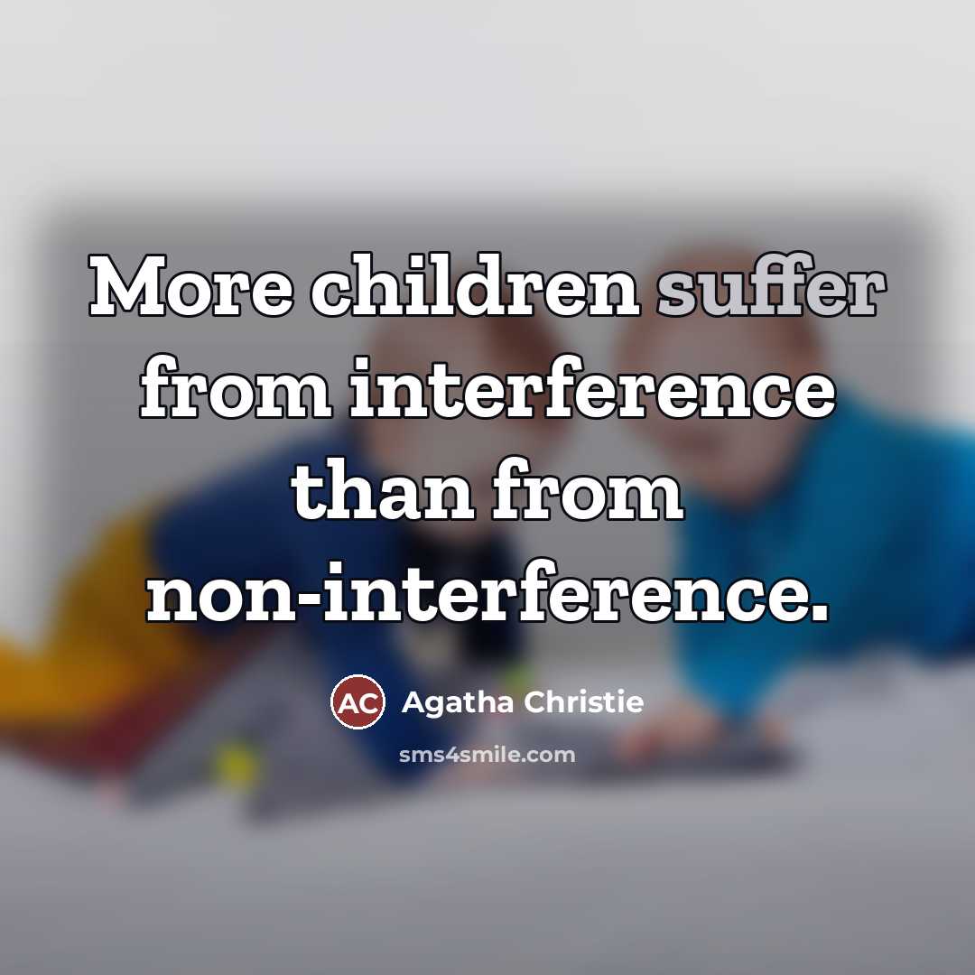 “More children suffer from interference than from non-interference.…” quote by Agatha Christie