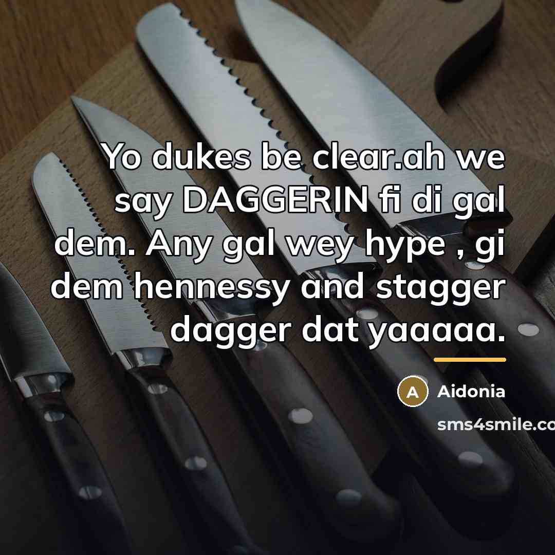 “Yo dukes be clear.ah we say DAGGERIN fi di gal…” quote by Aidonia