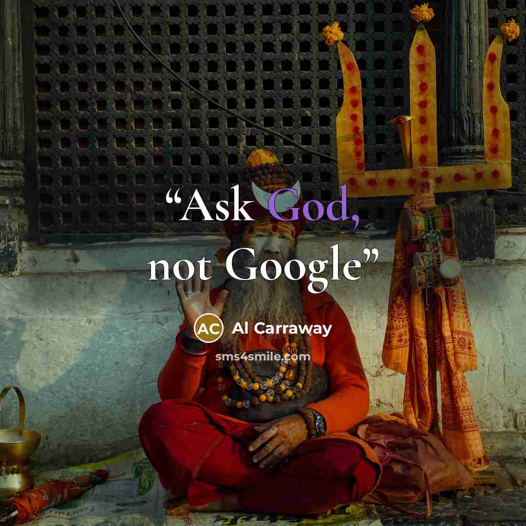 “Ask God, not Google” quote by Al Carraway