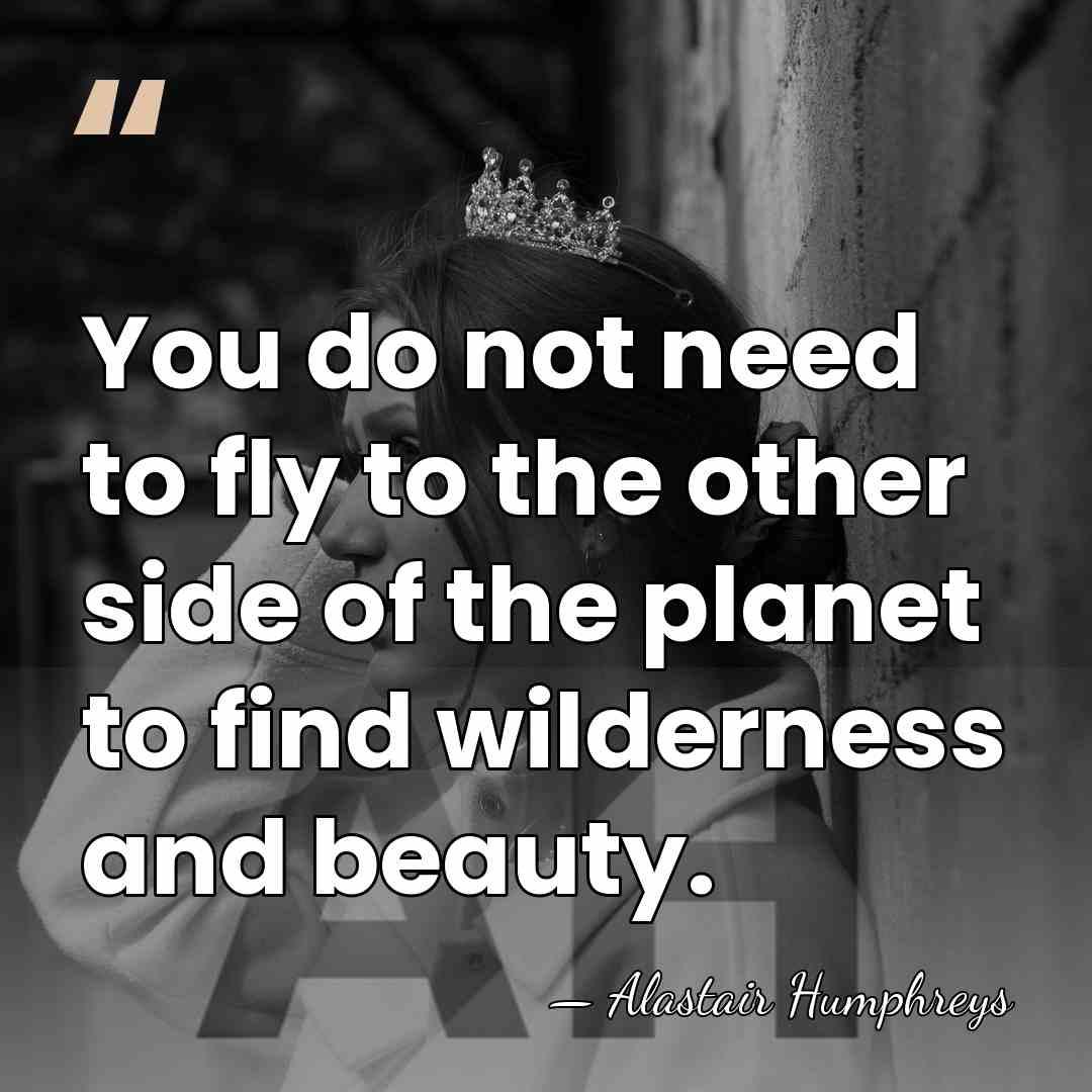 You do not need to fly to the other side of the&hellip; - Alastair Humphreys
