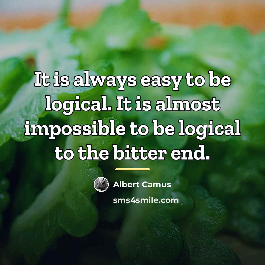 “It is always easy to be logical. It is almost…” quote by Albert Camus