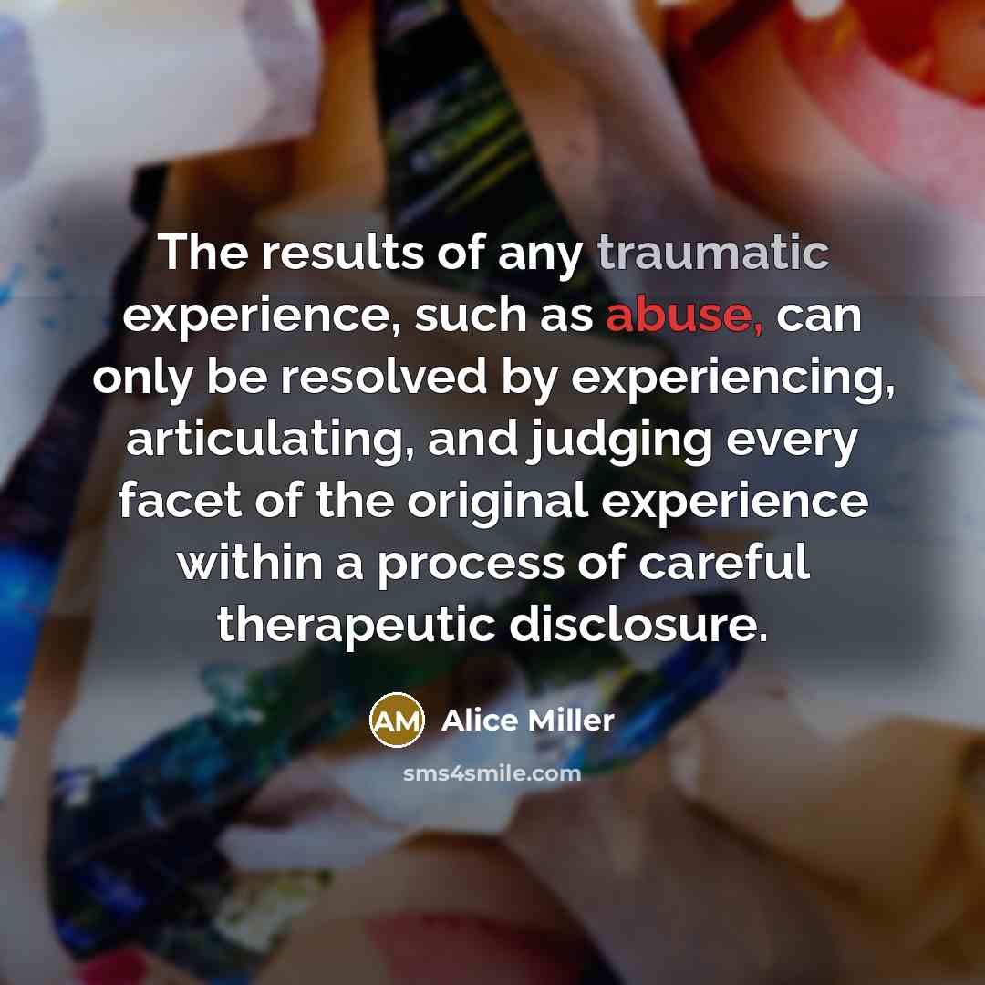 “The results of any traumatic experience, such as abuse, can…” quote by Alice Miller