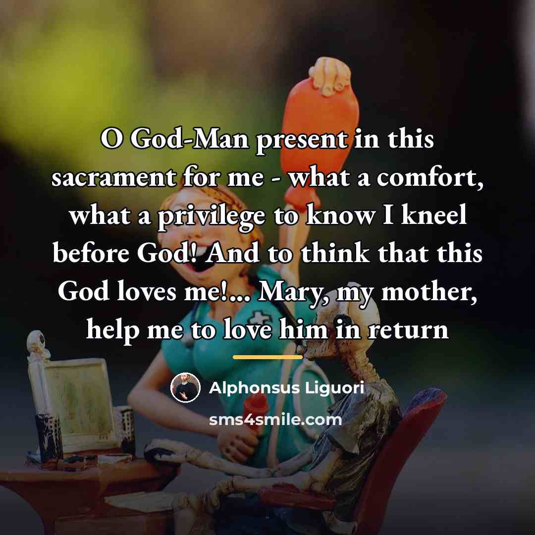 “O God-Man present in this sacrament for me - what…” quote by Alphonsus Liguori