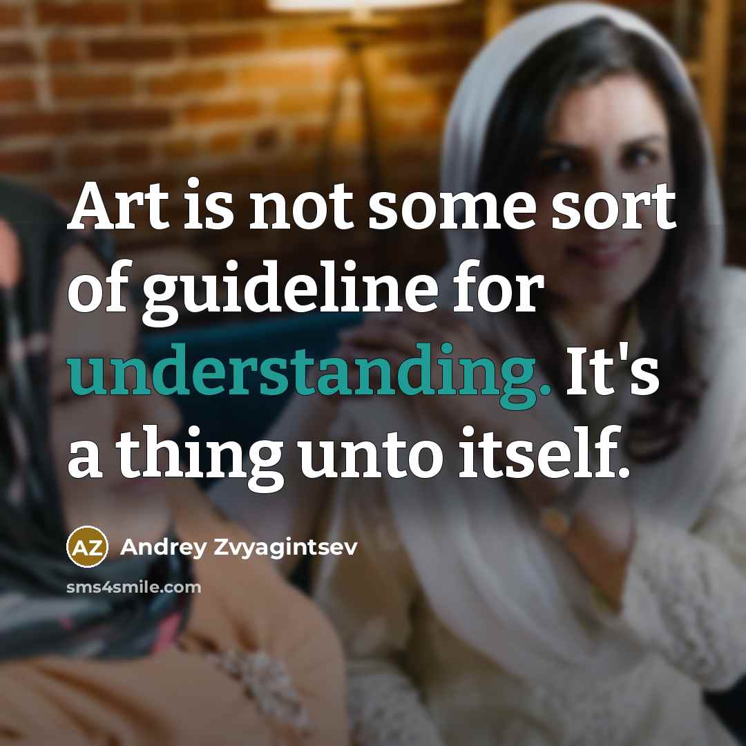 “Art is not some sort of guideline for understanding. It's…” quote by Andrey Zvyagintsev