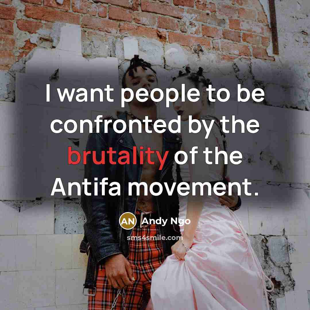 “I want people to be confronted by the brutality of…” quote by Andy Ngo