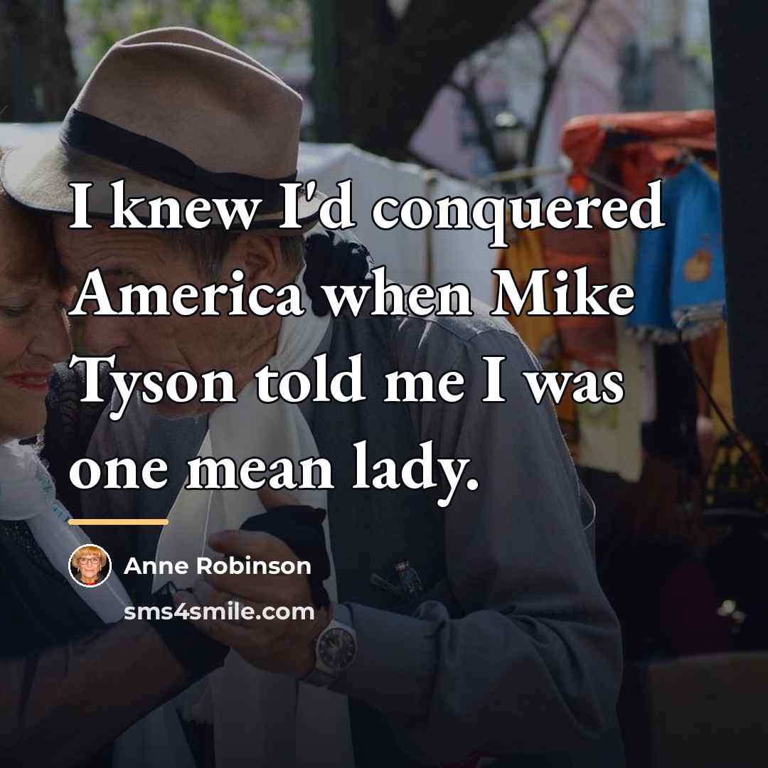 “I knew I'd conquered America when Mike Tyson told me…” quote by Anne Robinson