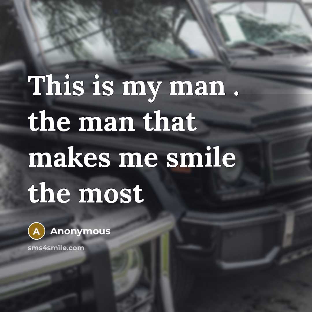 “This is my man . the man that makes me smile the most” quote by Anonymous