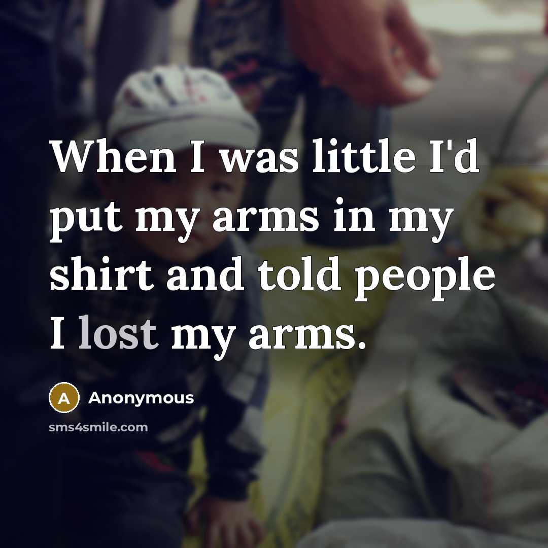 “When I was little I'd put my arms in my…” quote by Anonymous