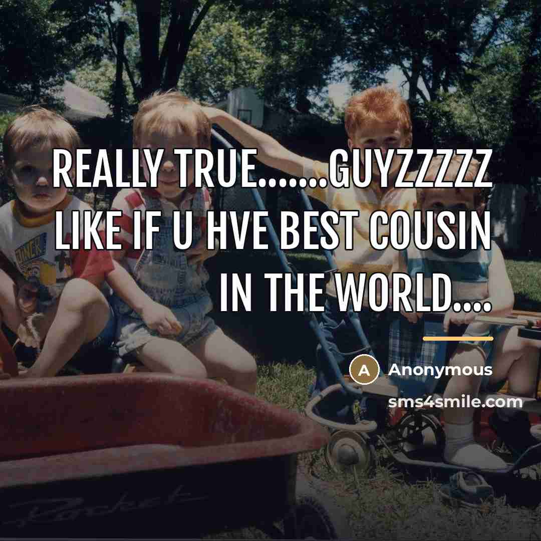 “Really true.......guyzzzzz like if u hve best cousin in the…” quote by Anonymous