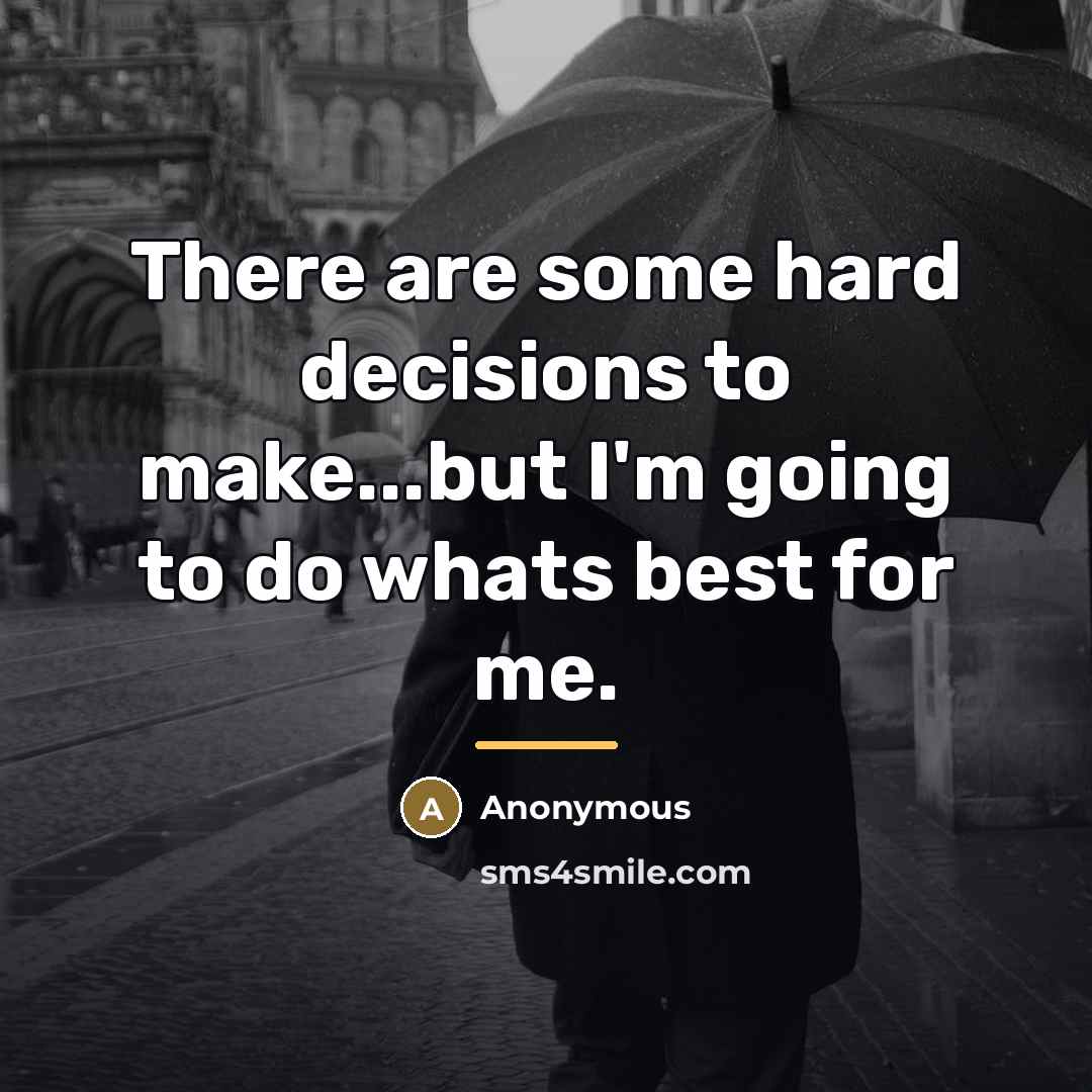 “There are some hard decisions to make...but I'm going to…” quote by Anonymous