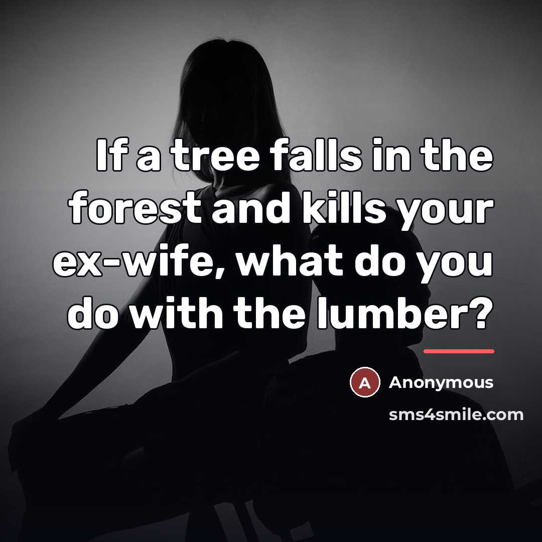 “If a tree falls in the forest and kills your…” quote by Anonymous