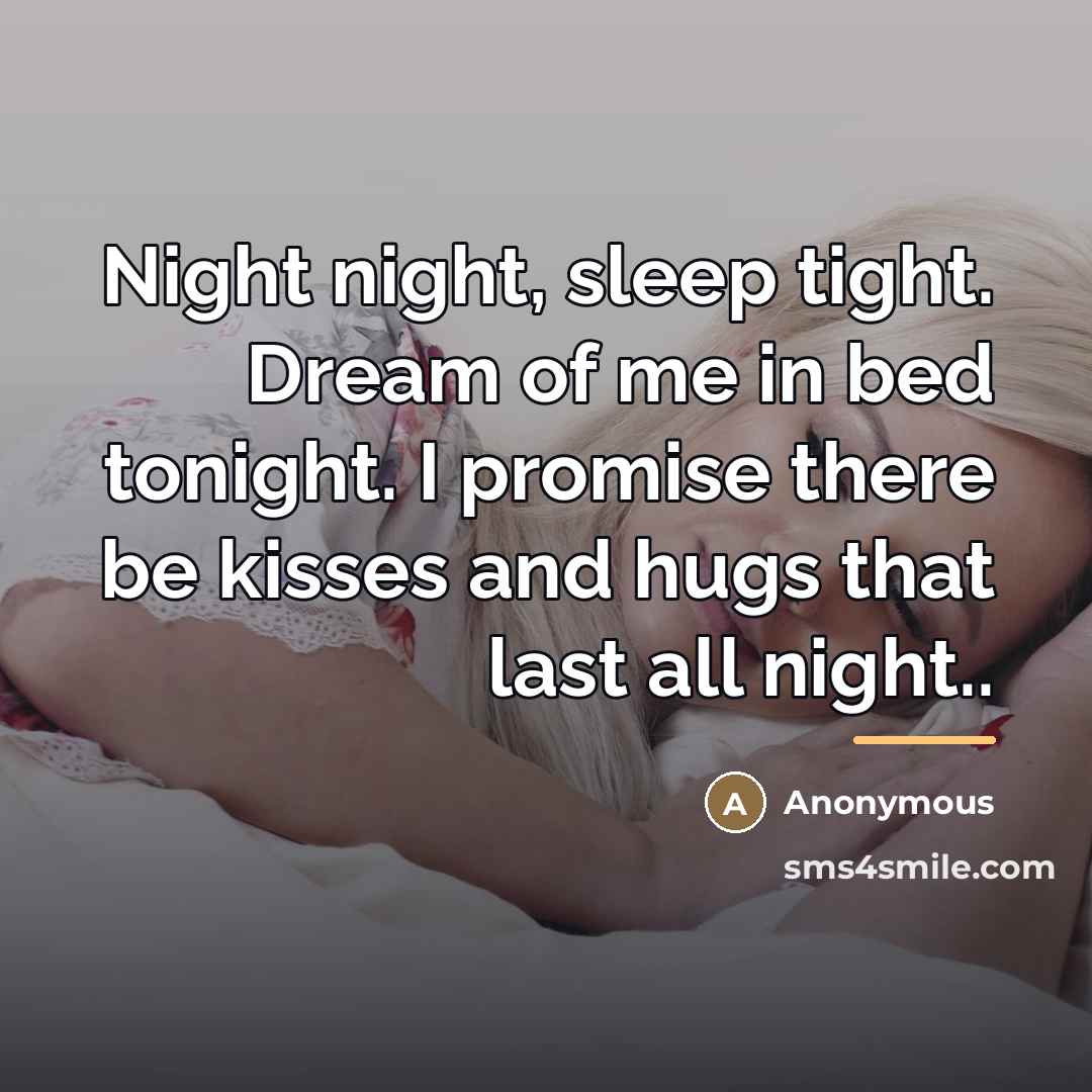 “Night night, sleep tight. Dream of me in bed tonight.…” quote by Anonymous