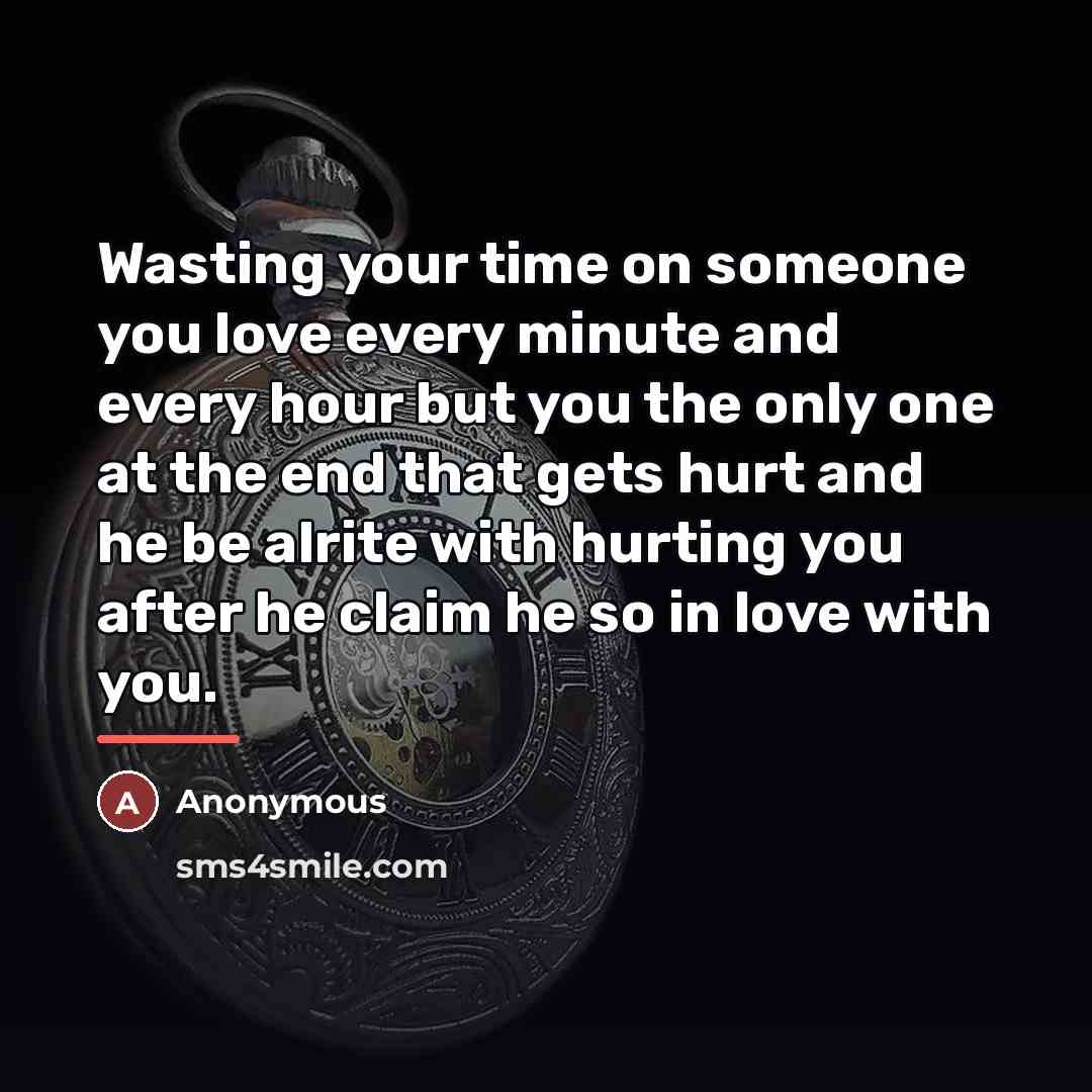 “Wasting your time on someone you love every minute and…” quote by Anonymous