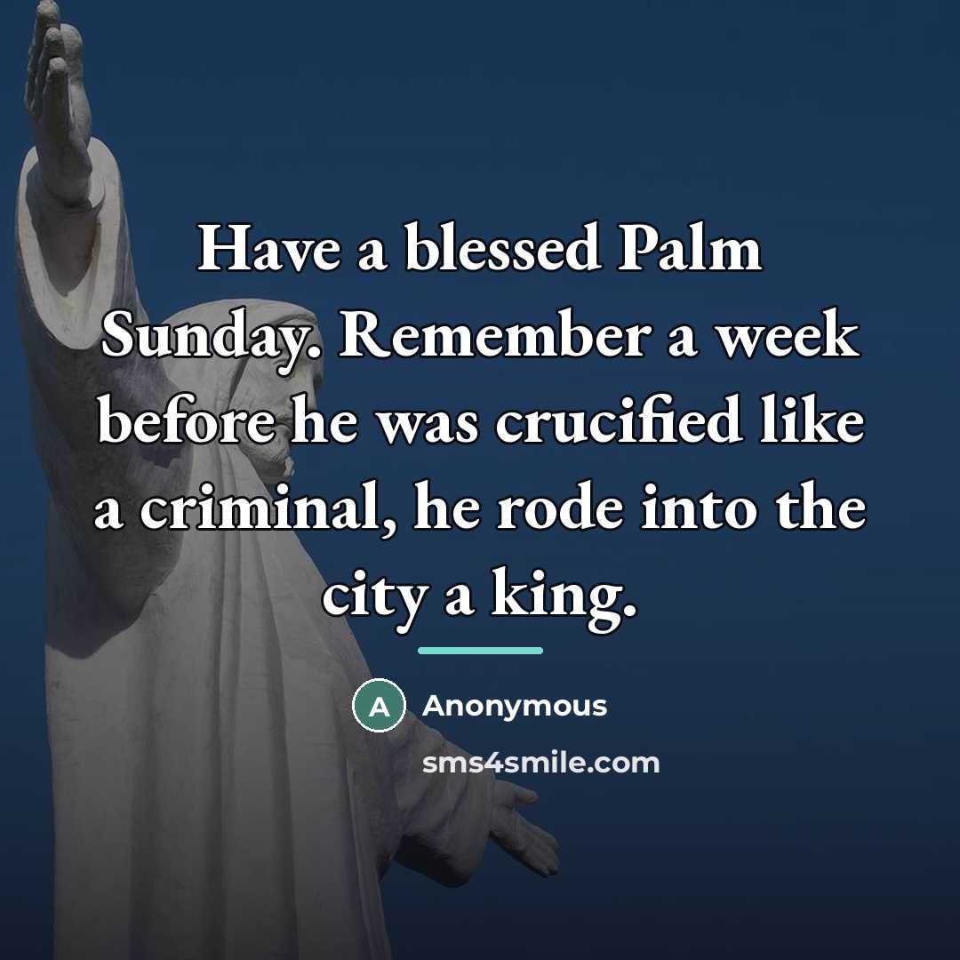 “Have a blessed Palm Sunday. Remember a week before he…” quote by Anonymous