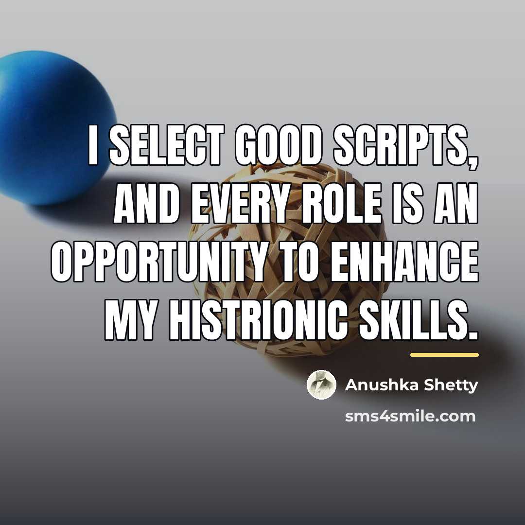 “I select good scripts, and every role is an opportunity…” quote by Anushka Shetty