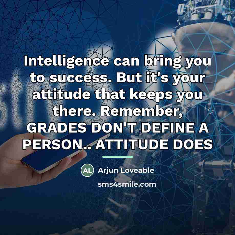 “Intelligence can bring you to success. But it's your attitude…” quote by Arjun Loveable