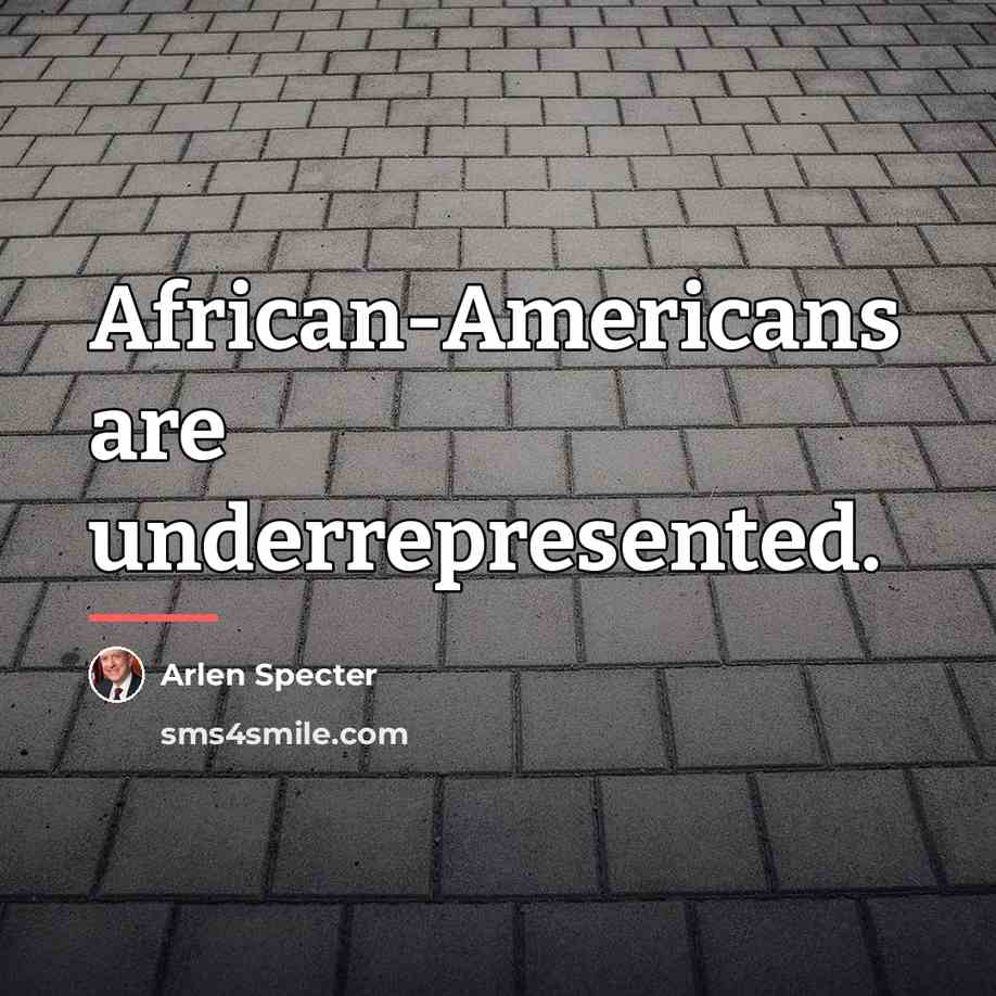 “African-Americans are underrepresented.…” quote by Arlen Specter