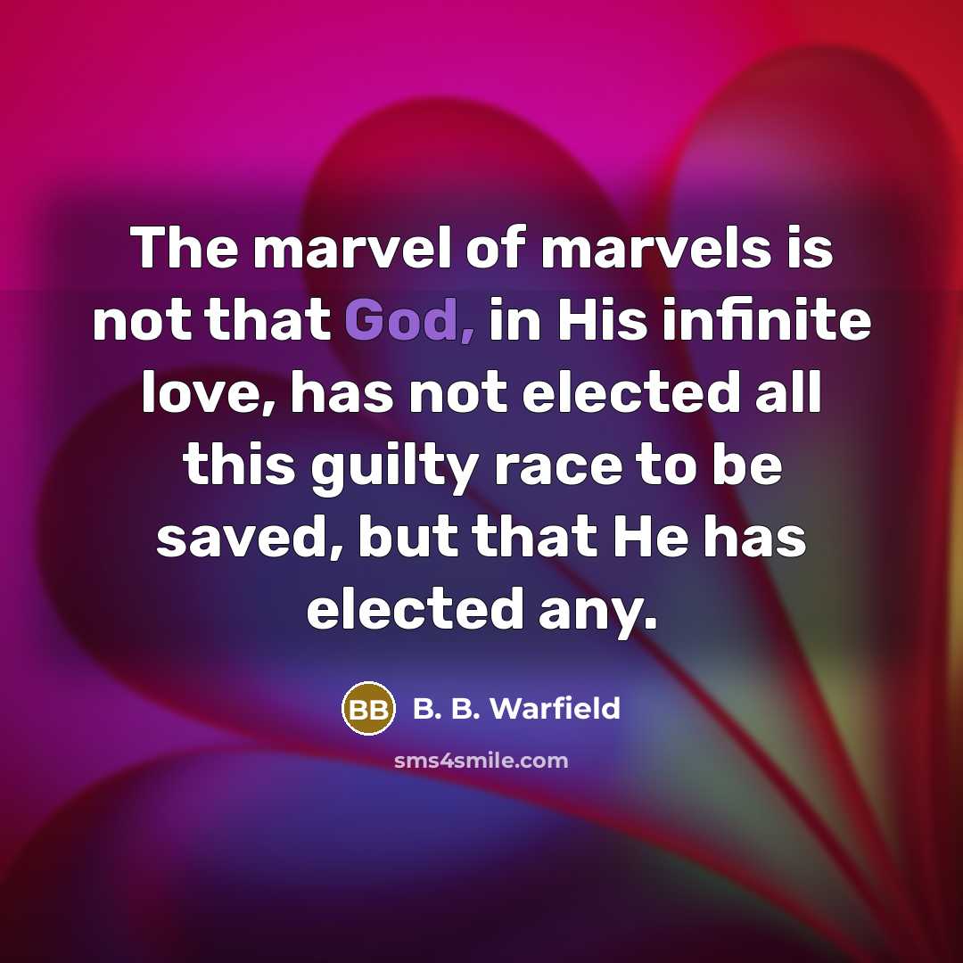 “The marvel of marvels is not that God, in His…” quote by B. B. Warfield