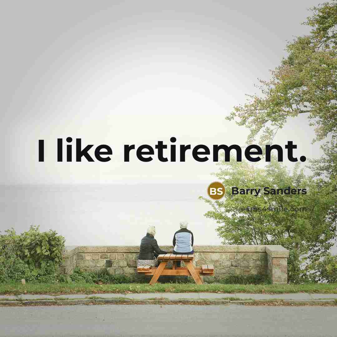 “I like retirement.…” quote by Barry Sanders