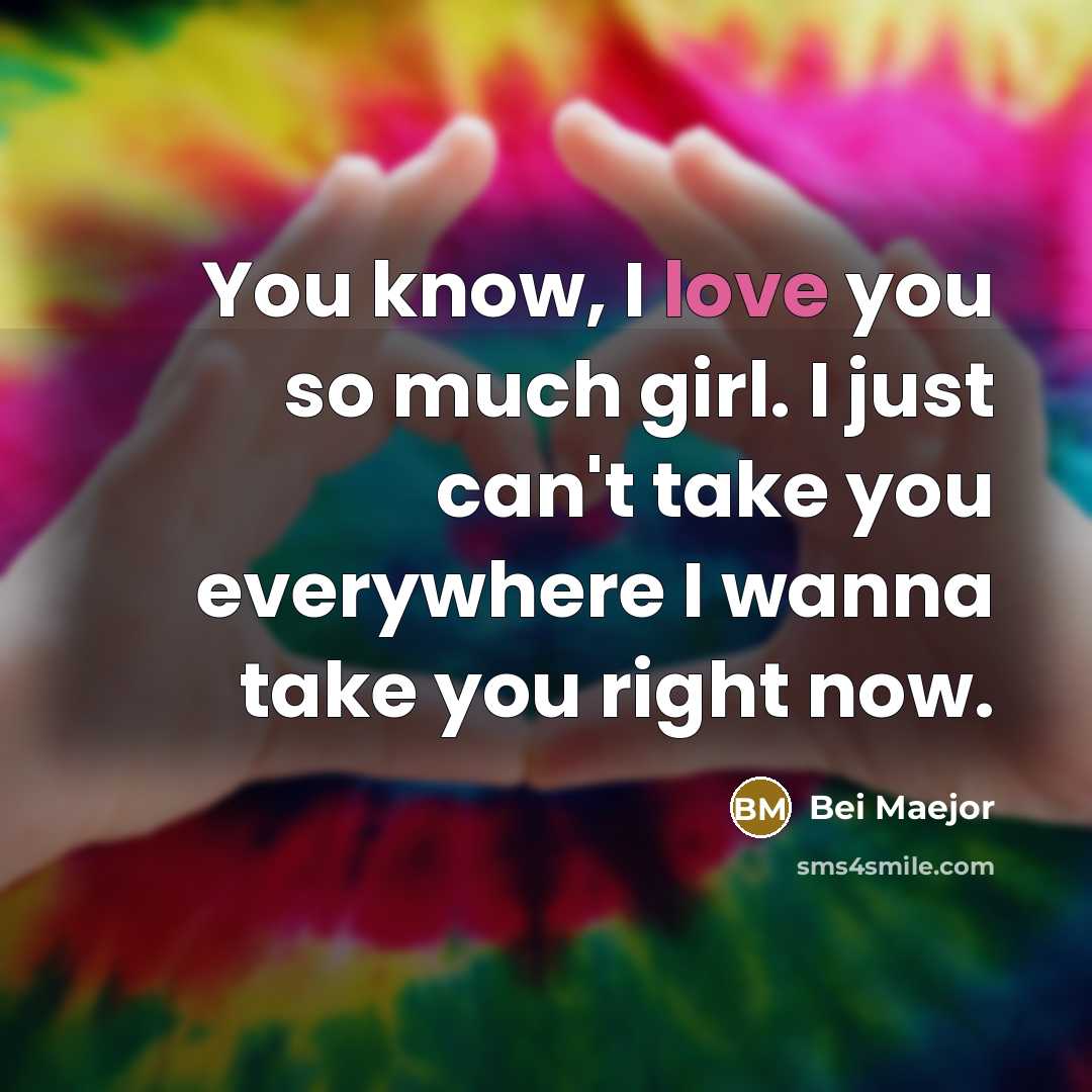 “You know, I love you so much girl. I just can't take you everywhere I wanna take you right now.” quote by Bei Maejor