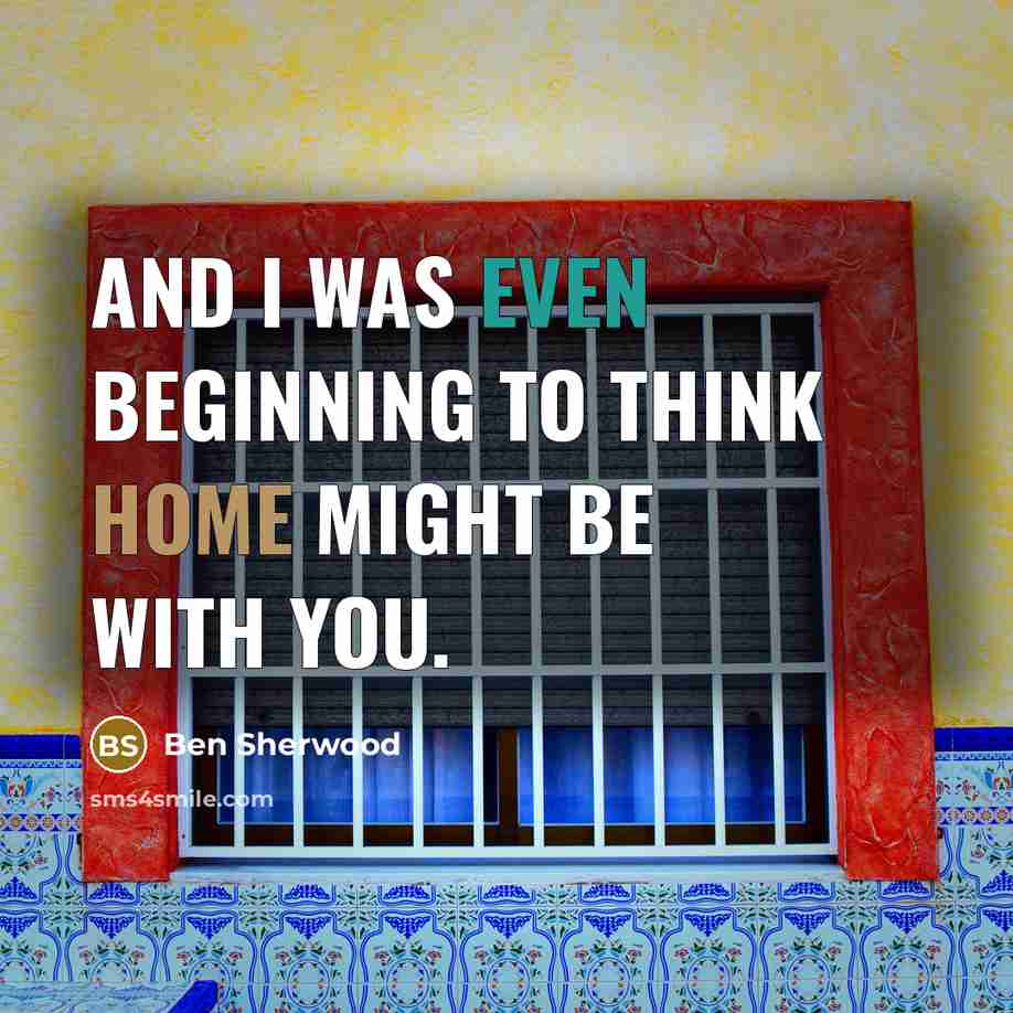 “And I was even beginning to think home might be…” quote by Ben Sherwood