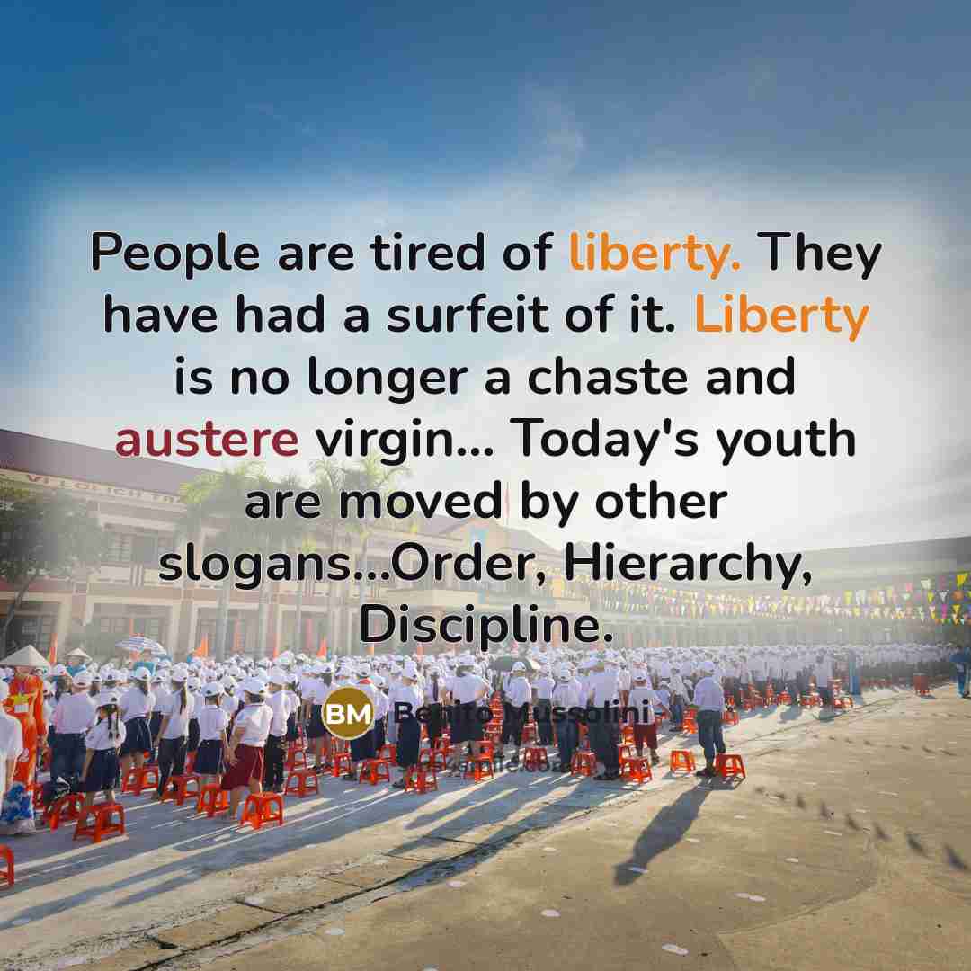 “People are tired of liberty. They have had a surfeit…” quote by Benito Mussolini