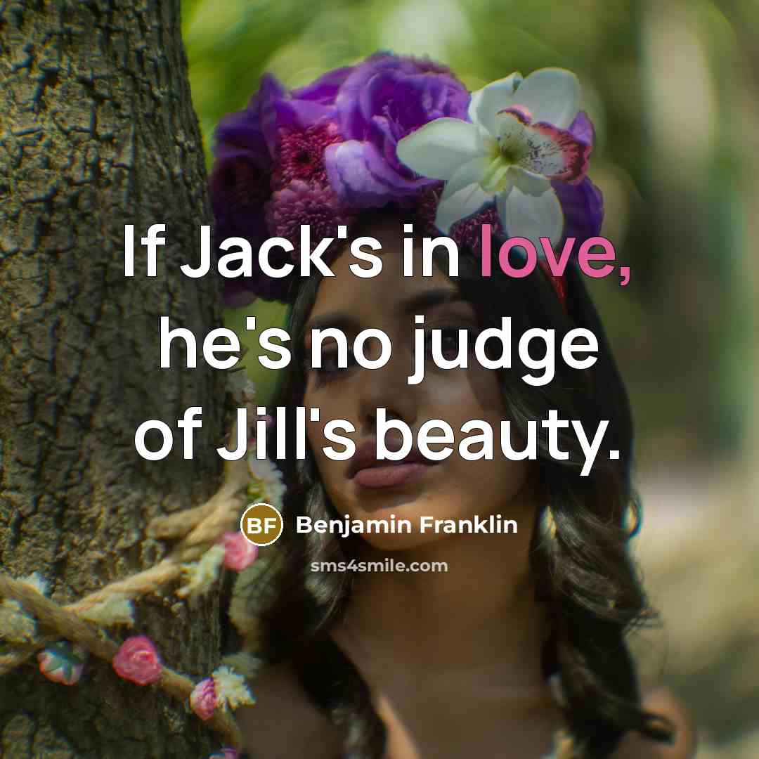 “If Jack's in love, he's no judge of Jill's beauty.…” quote by Benjamin Franklin