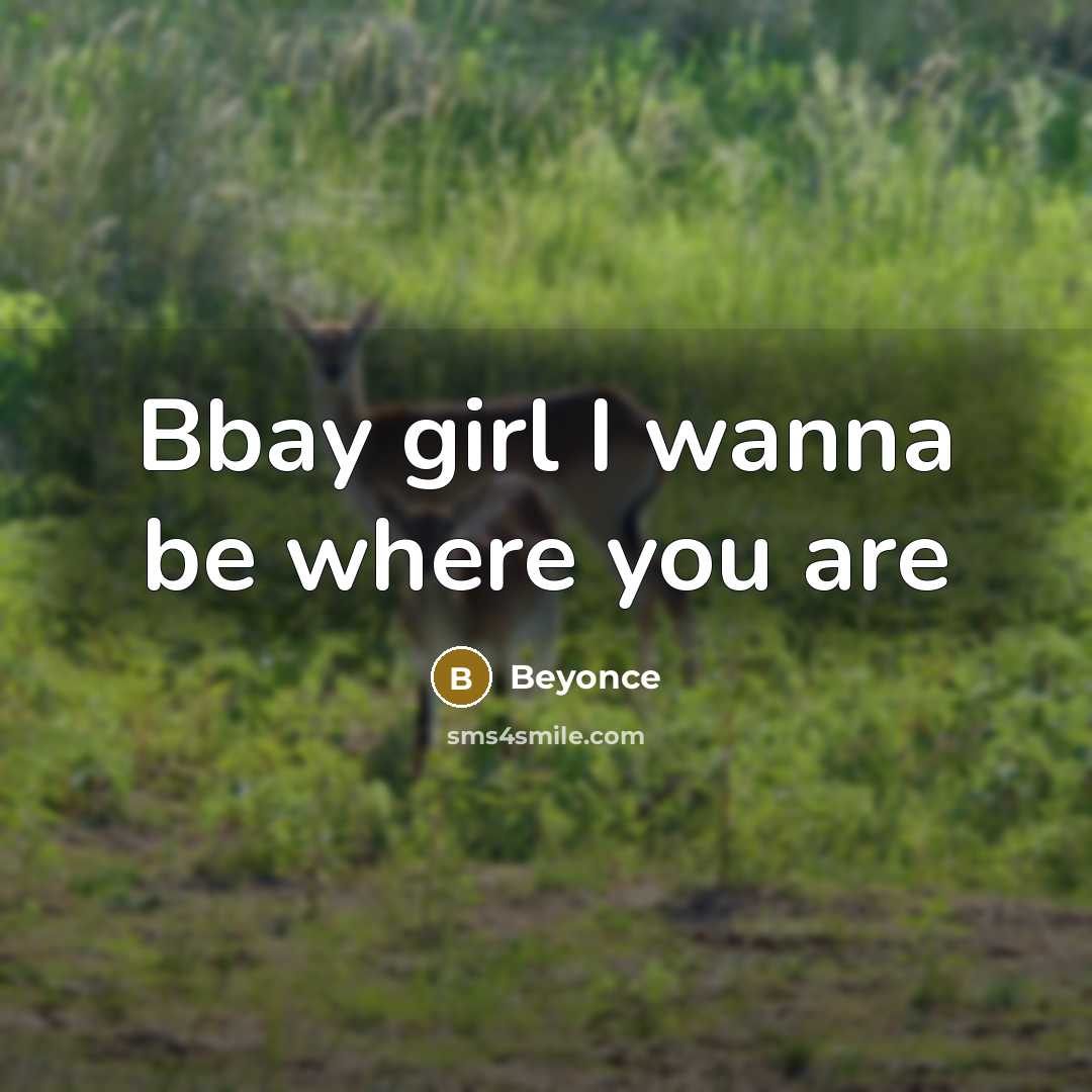“Bbay girl I wanna be where you are” quote by Beyonce