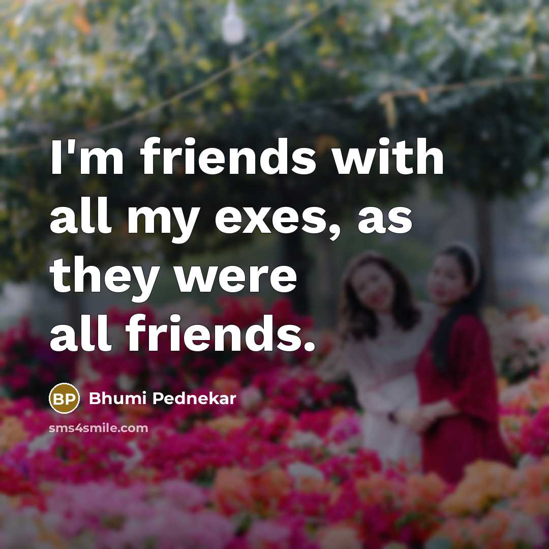 “I'm friends with all my exes, as they were all…” quote by Bhumi Pednekar