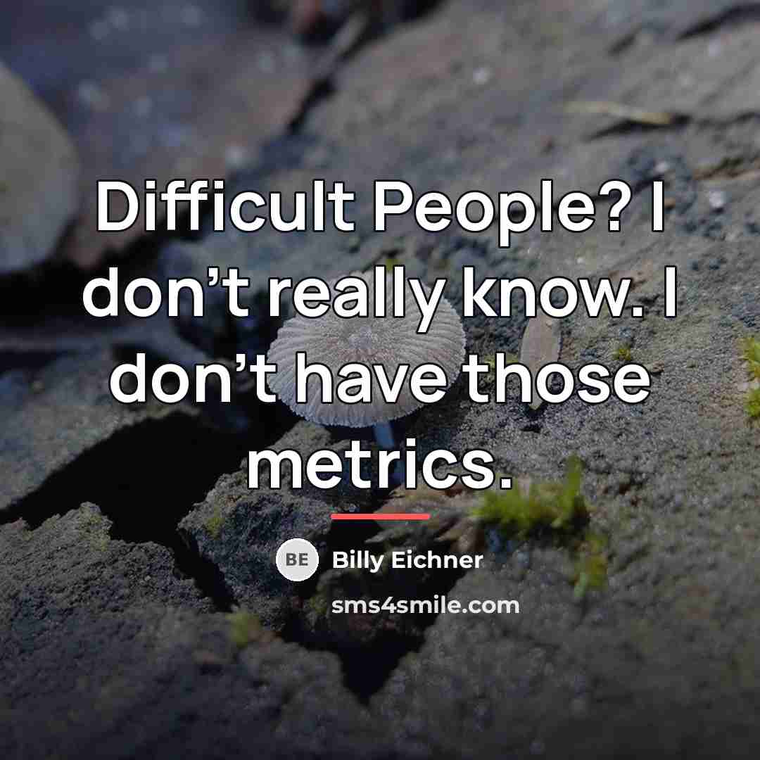 “Difficult People? I don't really know. I don't have those…” quote by Billy Eichner