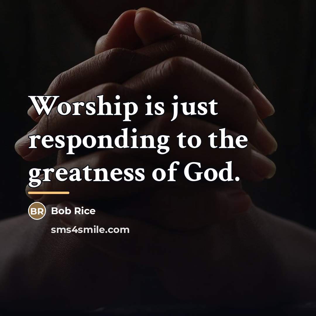 “Worship is just responding to the greatness of God.…” quote by Bob Rice