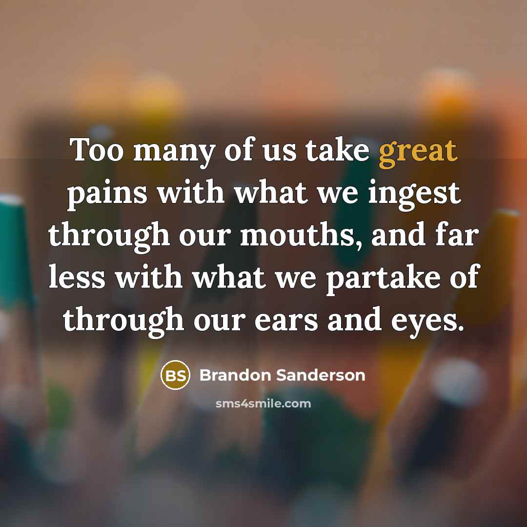 “Too many of us take great pains with what we…” quote by Brandon Sanderson