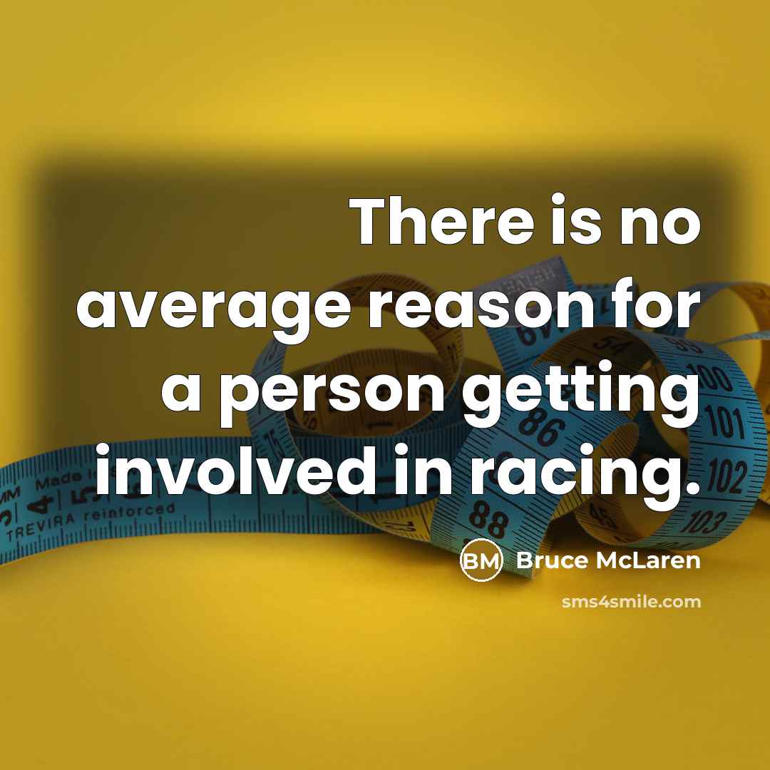 “There is no average reason for a person getting involved…” quote by Bruce McLaren