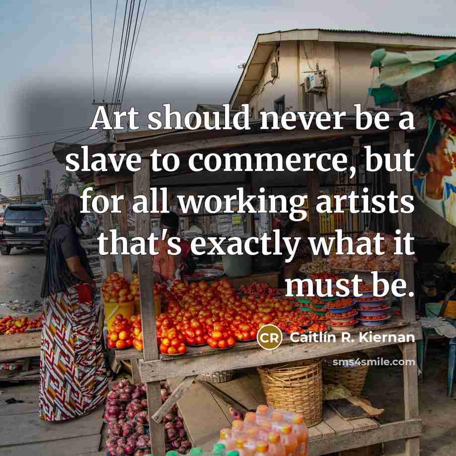 “Art should never be a slave to commerce, but for…” quote by Caitlín R. Kiernan
