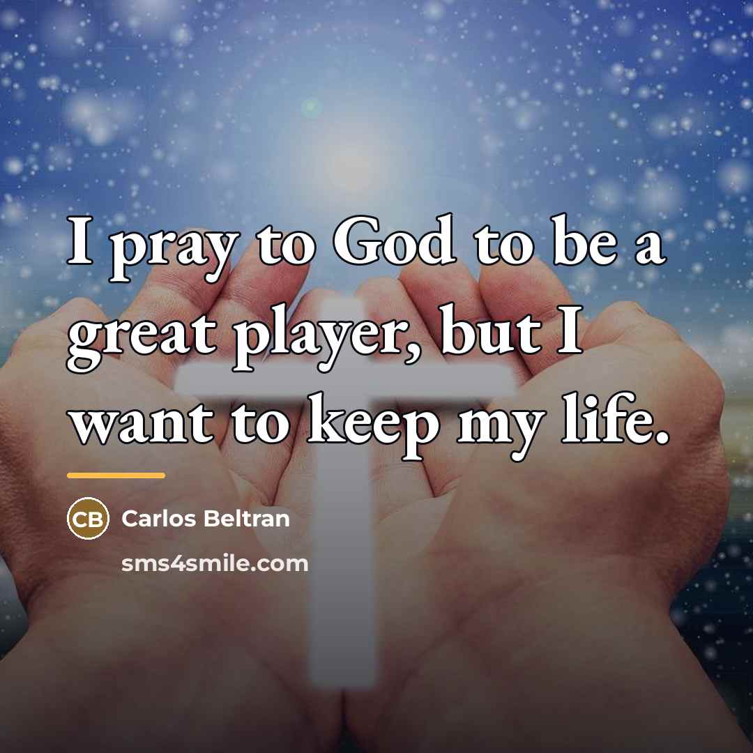“I pray to God to be a great player, but…” quote by Carlos Beltran