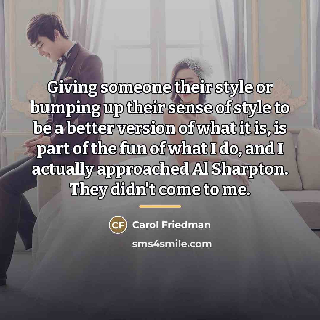 “Giving someone their style or bumping up their sense of…” quote by Carol Friedman