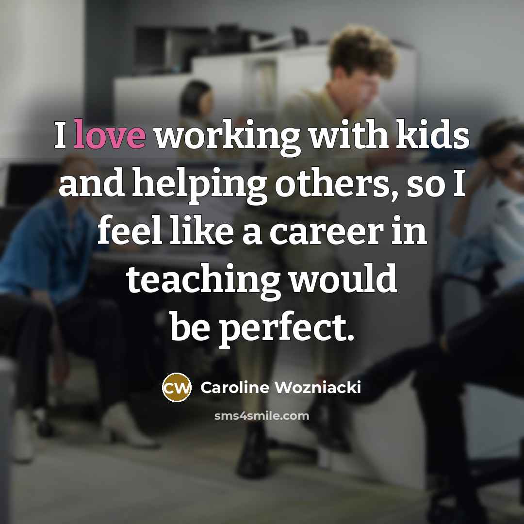 “I love working with kids and helping others, so I…” quote by Caroline Wozniacki