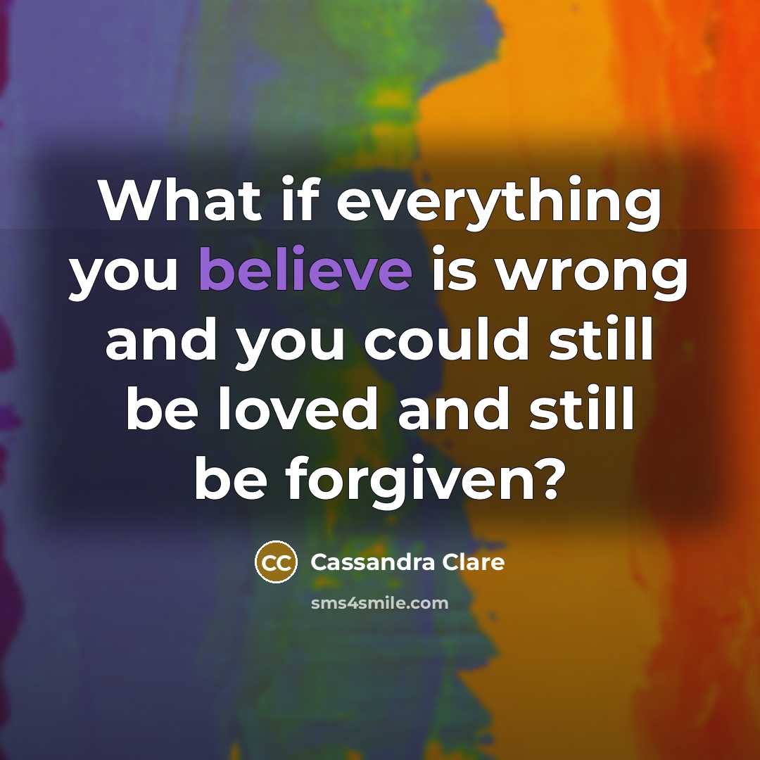 “What if everything you believe is wrong and you could…” quote by Cassandra Clare