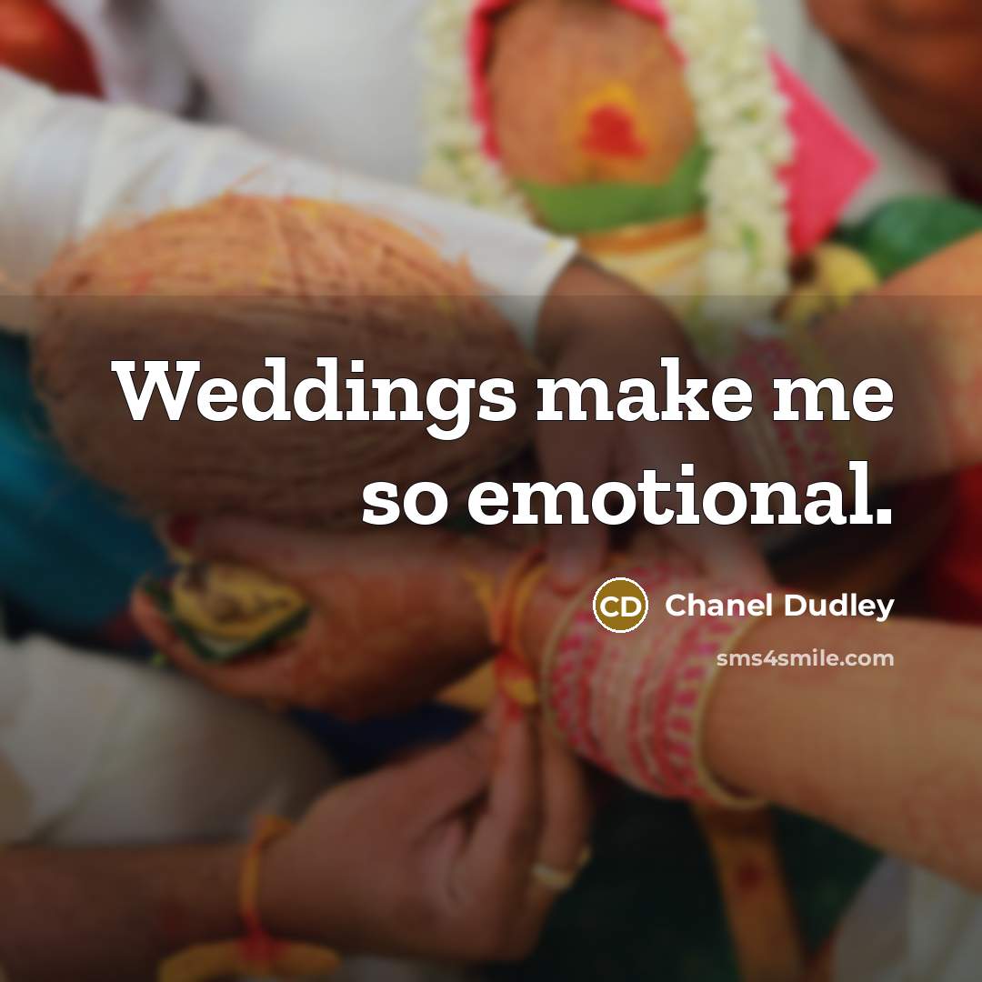 “Weddings make me so emotional.” quote by Chanel Dudley
