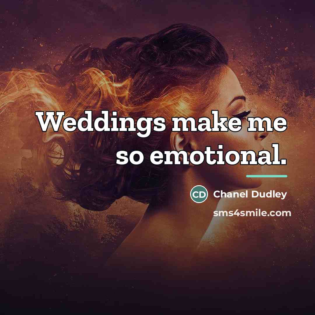 “Weddings make me so emotional.…” quote by Chanel Dudley