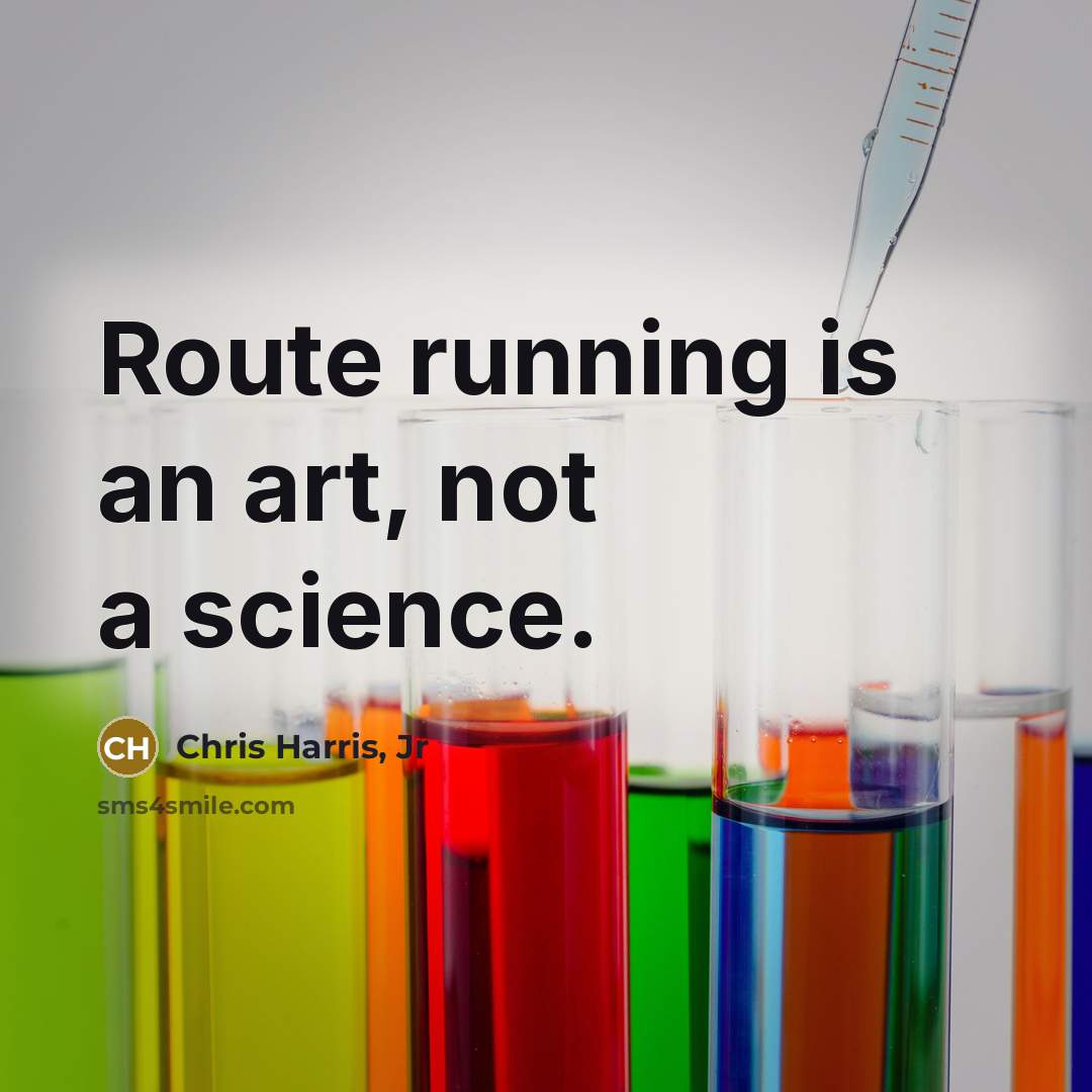 “Route running is an art, not a science.…” quote by Chris Harris, Jr