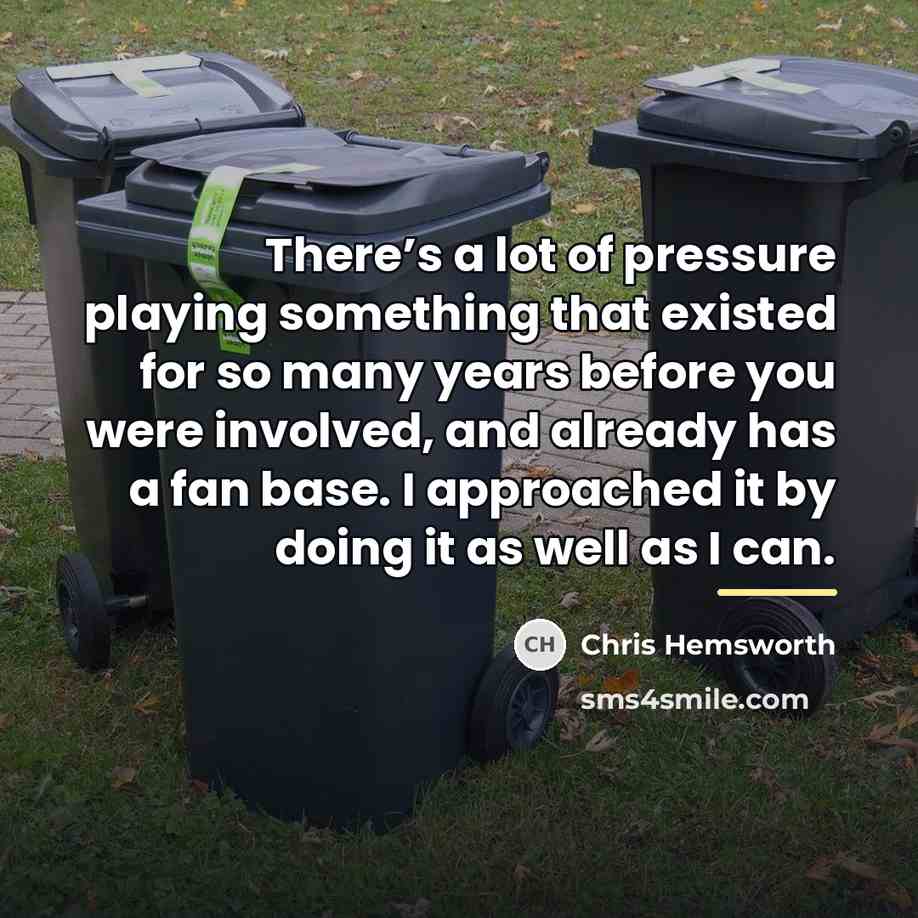 “There’s a lot of pressure playing something that existed for…” quote by Chris Hemsworth