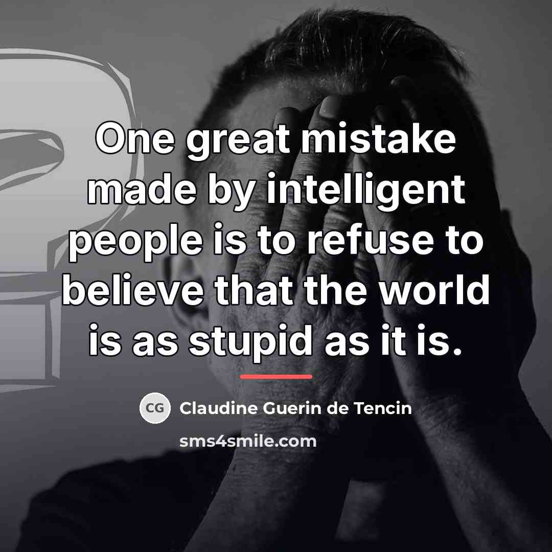 “One great mistake made by intelligent people is to refuse…” quote by Anonymous